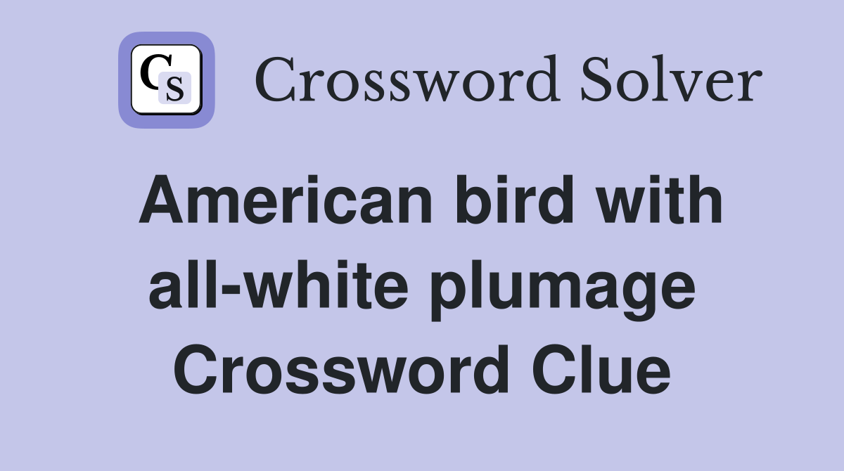 American bird with all-white plumage Crossword Clue