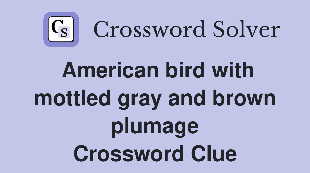 American bird with mottled gray and brown plumage Crossword Clue
