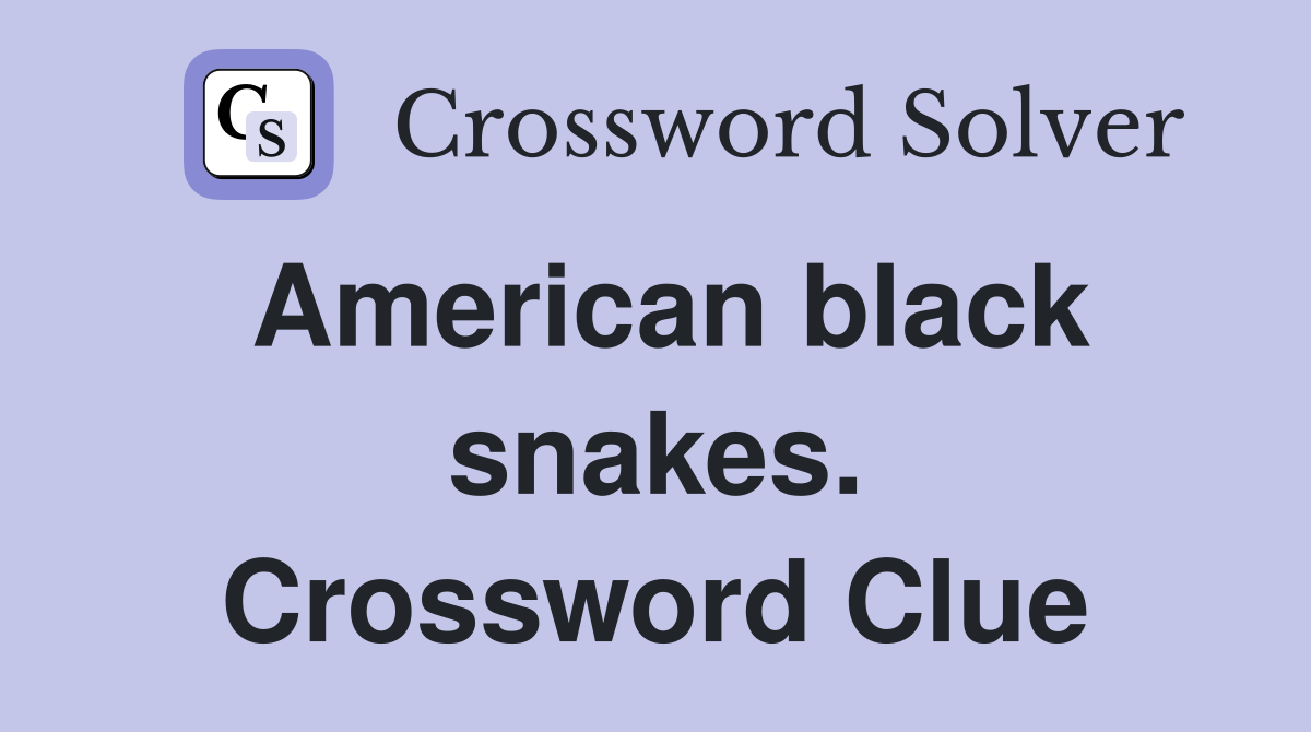 American black snakes. Crossword Clue