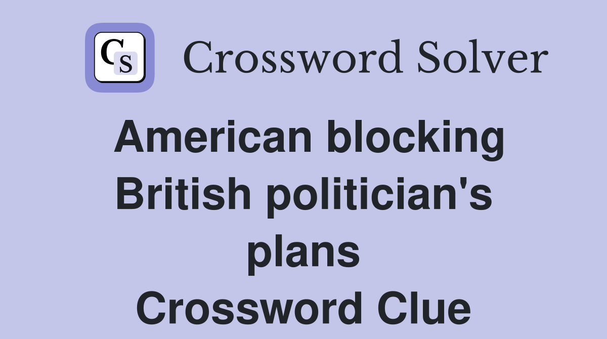 American blocking British politician's plans Crossword Clue