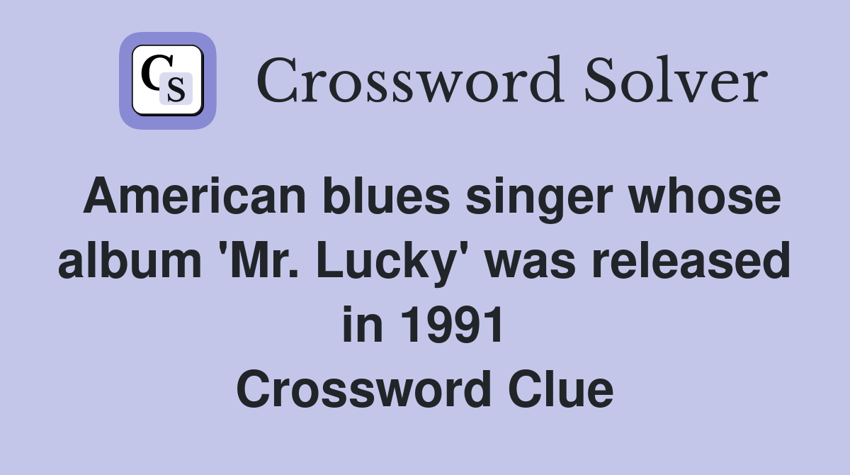 American blues singer whose album 'Mr. Lucky' was released in 1991 Crossword Clue