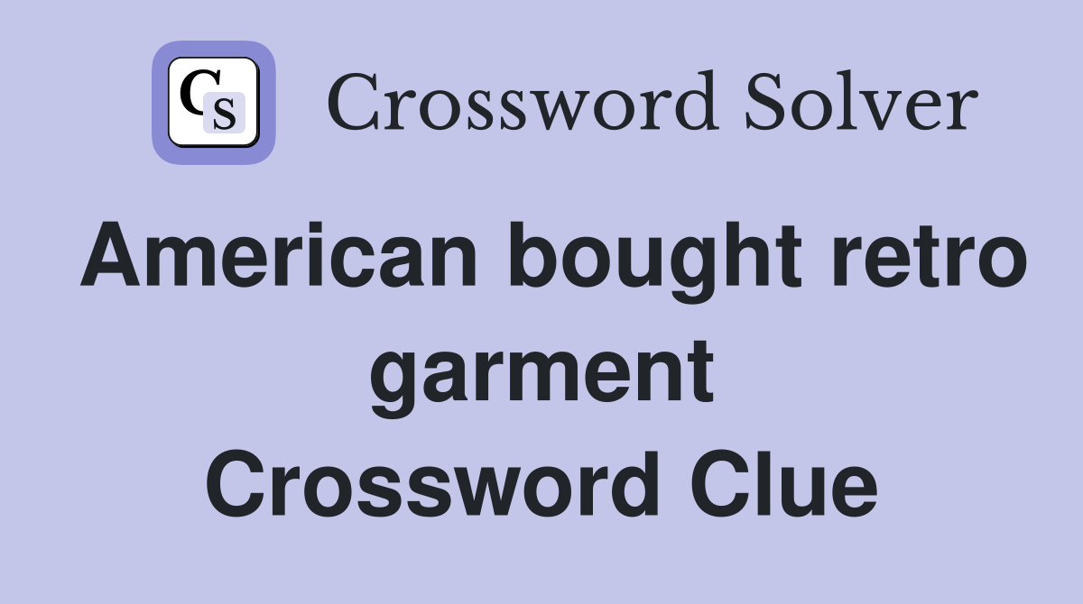 American bought retro garment Crossword Clue
