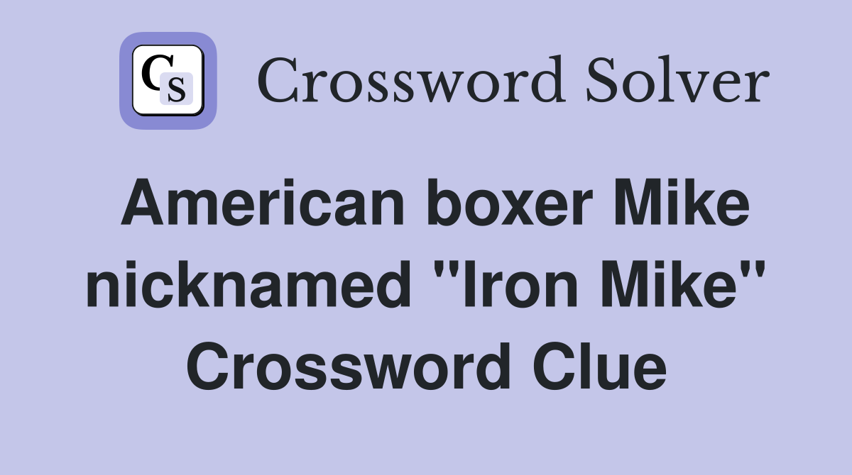 American boxer Mike nicknamed "Iron Mike" Crossword Clue