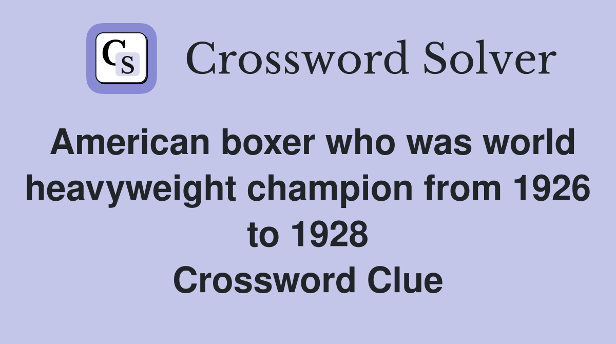 American boxer who was world heavyweight champion from 1926 to 1928 Crossword Clue