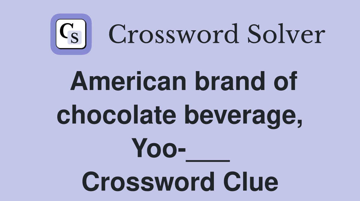 American brand of chocolate beverage, Yoo-___ Crossword Clue