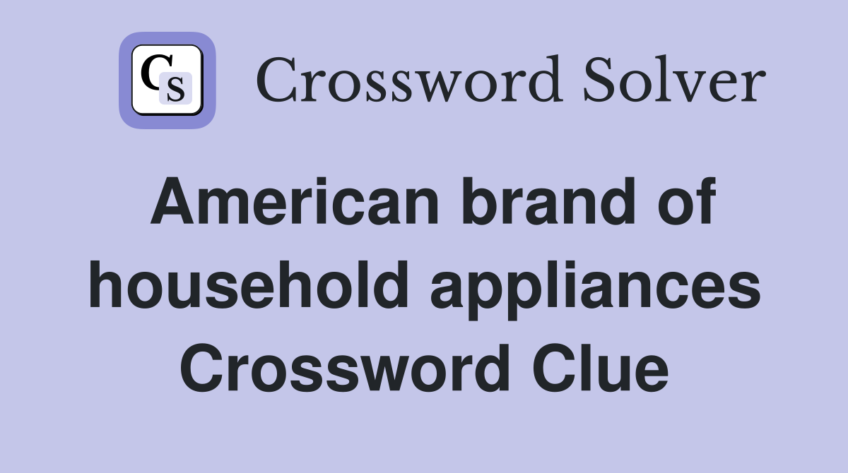 American brand of household appliances Crossword Clue