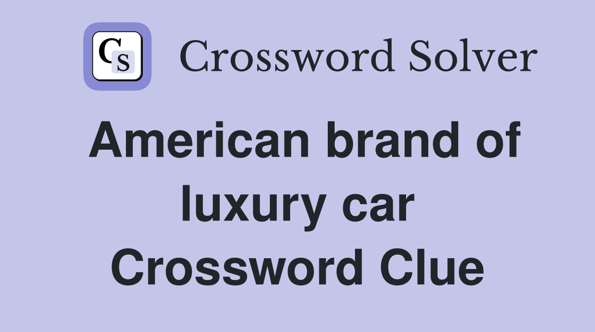 American brand of luxury car Crossword Clue