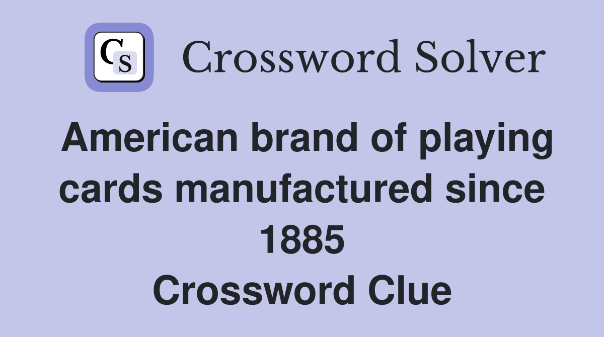 American brand of playing cards manufactured since 1885 Crossword Clue