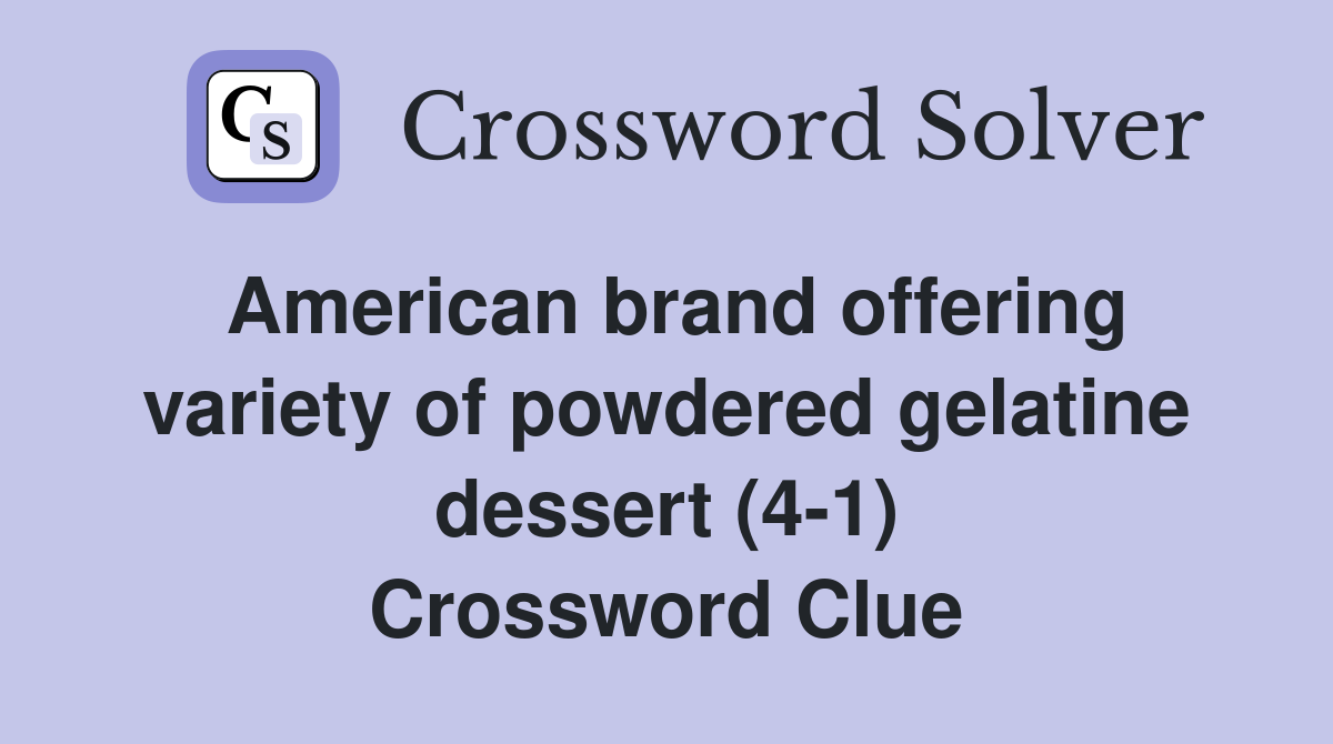 American brand offering variety of powdered gelatine dessert (4-1) Crossword Clue
