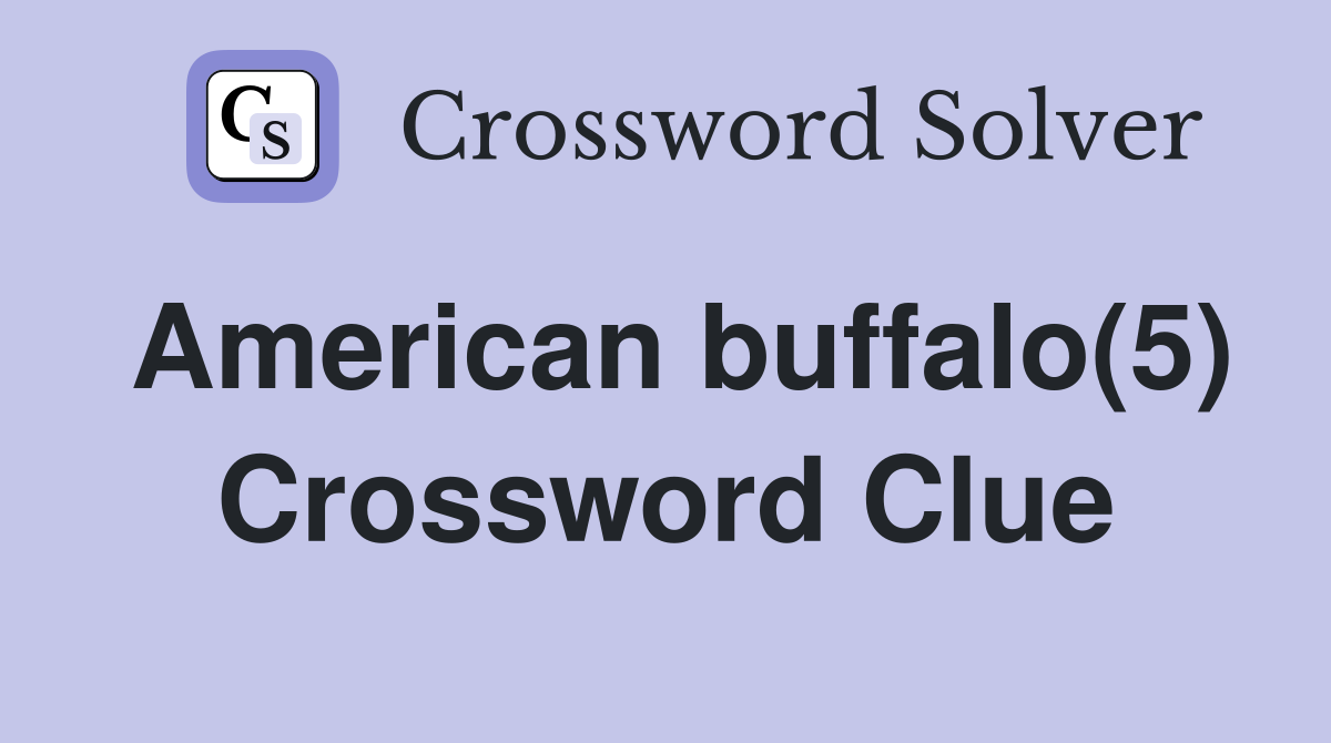 American buffalo(5) Crossword Clue