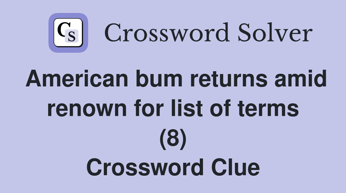 American bum returns amid renown for list of terms (8) Crossword Clue