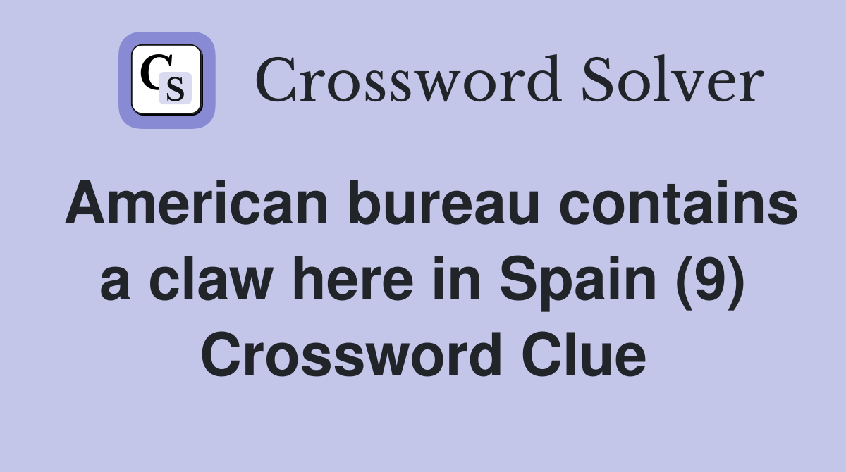 American bureau contains a claw here in Spain (9) Crossword Clue