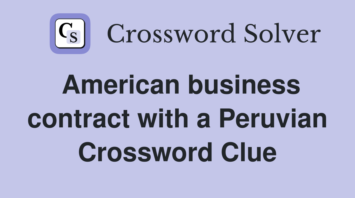 American business contract with a Peruvian Crossword Clue