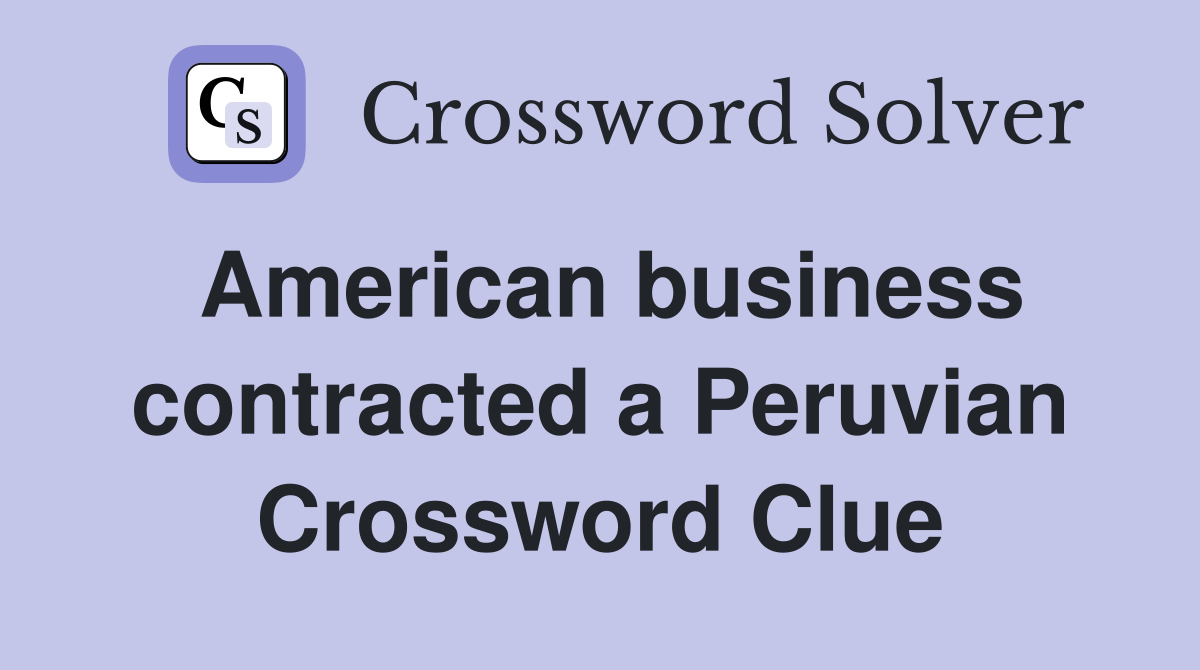 American business contracted a Peruvian Crossword Clue