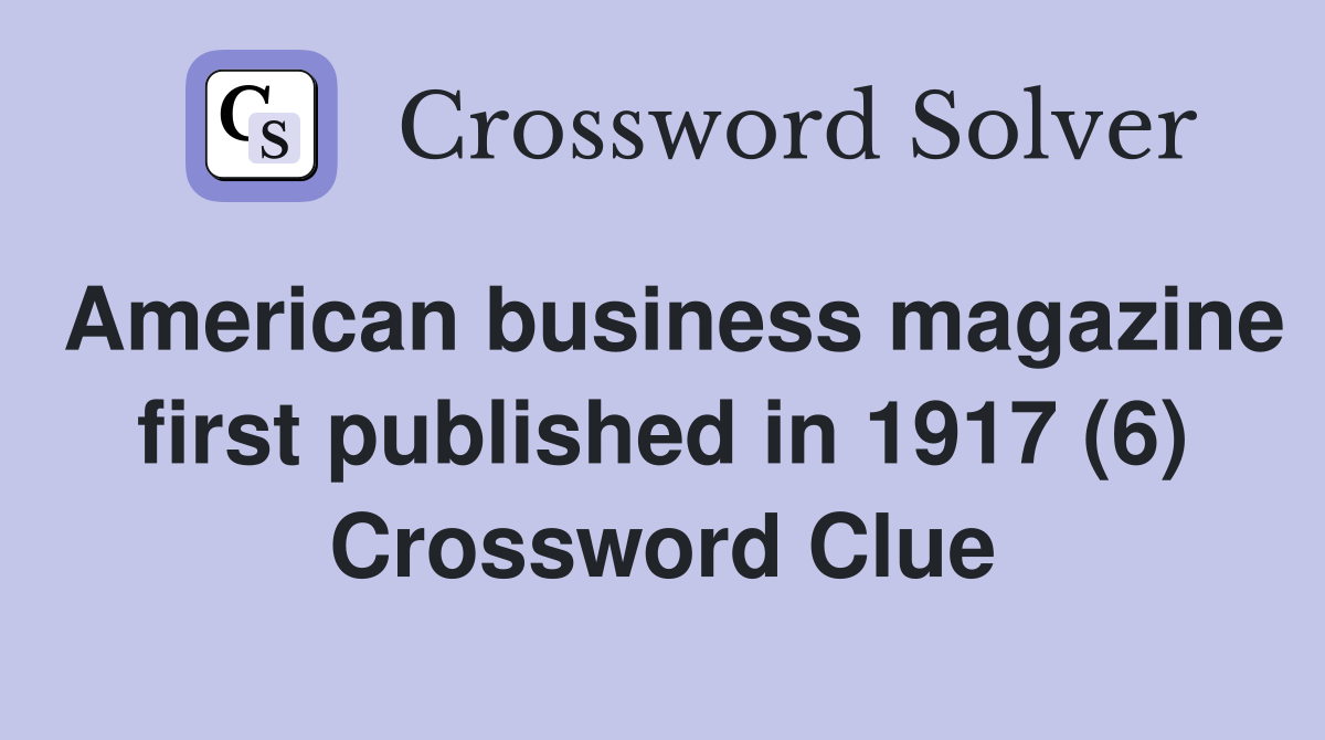 American business magazine first published in 1917 (6) Crossword Clue