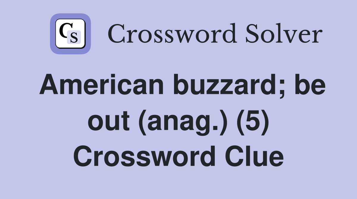 American buzzard; be out (anag.) (5) Crossword Clue