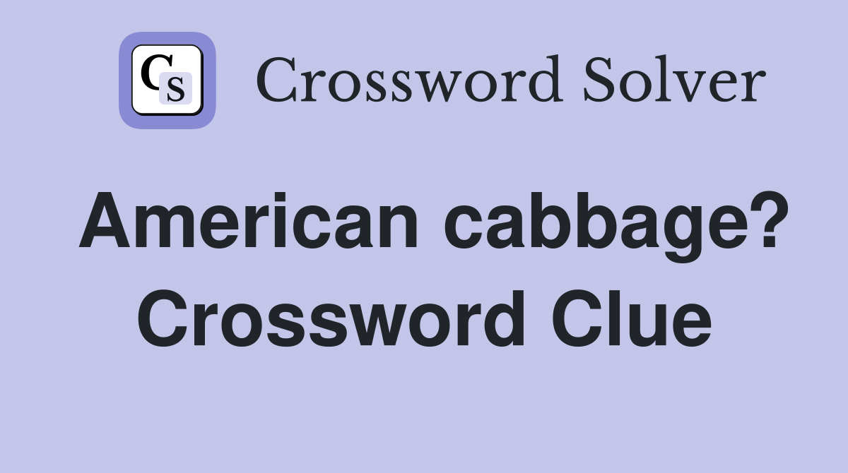 American cabbage? Crossword Clue