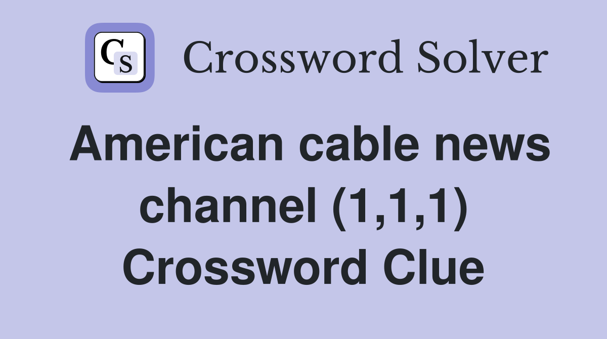 American cable news channel (1,1,1) Crossword Clue