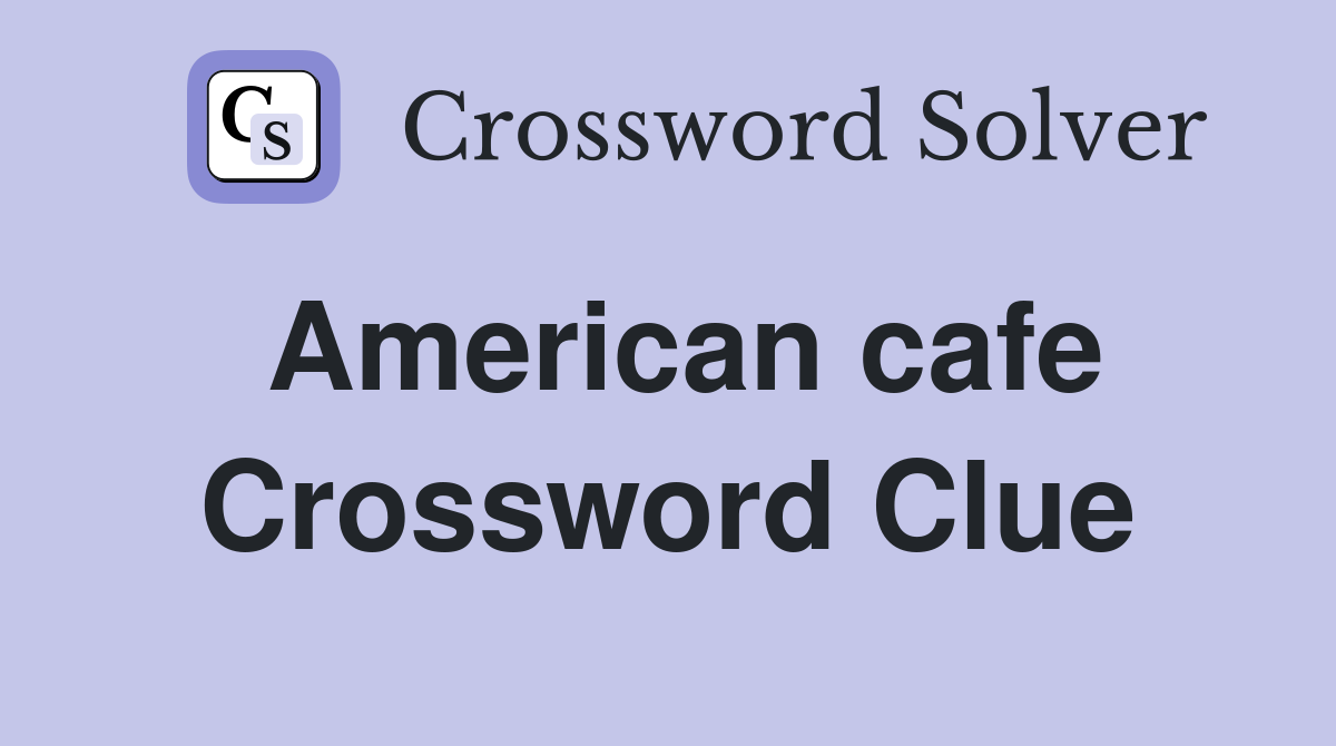 American cafe Crossword Clue