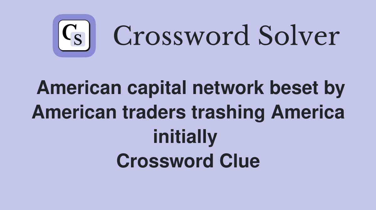 American capital network beset by American traders trashing America initially  Crossword Clue