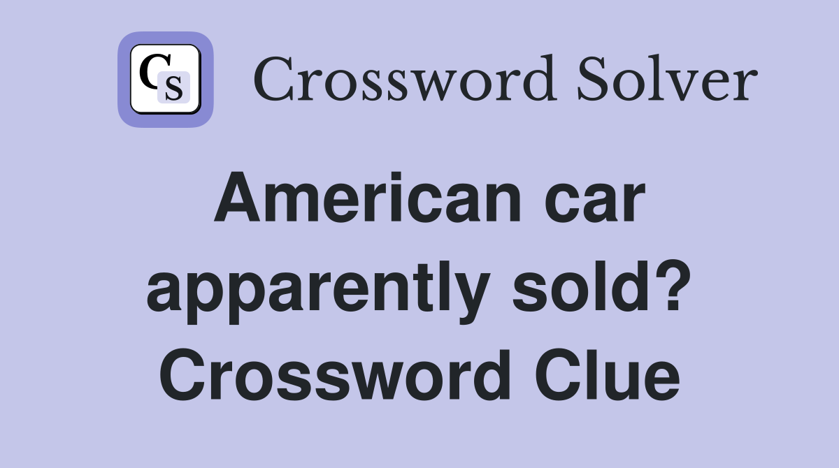 American car apparently sold? Crossword Clue