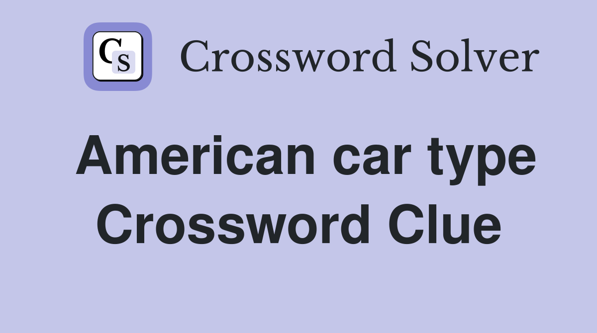 American car type Crossword Clue