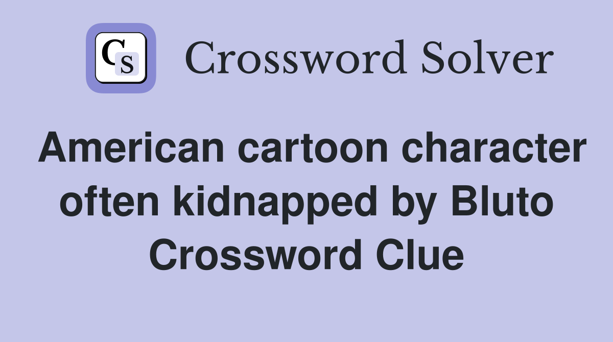 American cartoon character often kidnapped by Bluto Crossword Clue