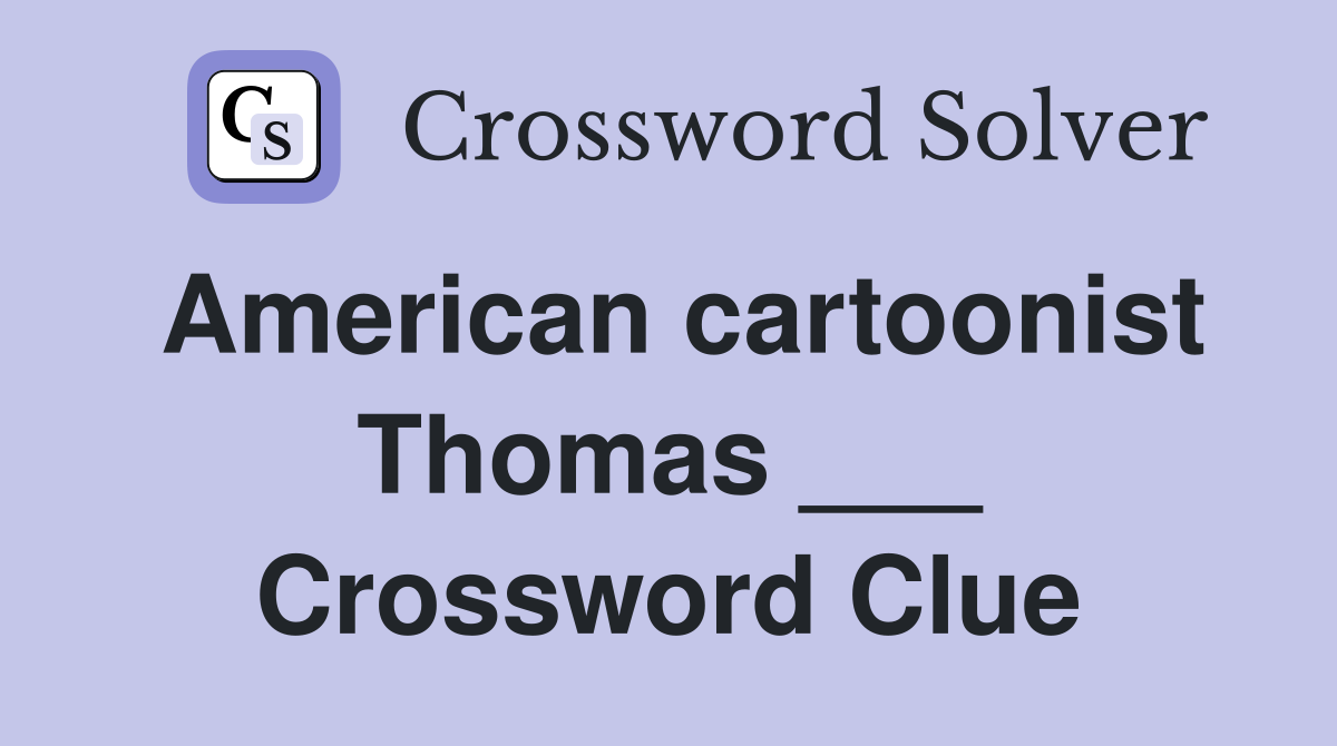American cartoonist Thomas ___ Crossword Clue