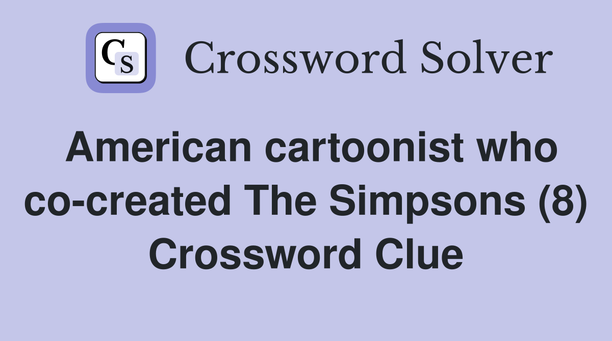 American cartoonist who co-created The Simpsons (8) Crossword Clue