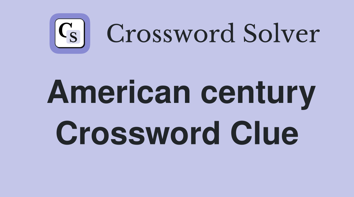 American century Crossword Clue