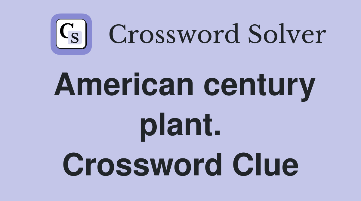 American century plant. Crossword Clue