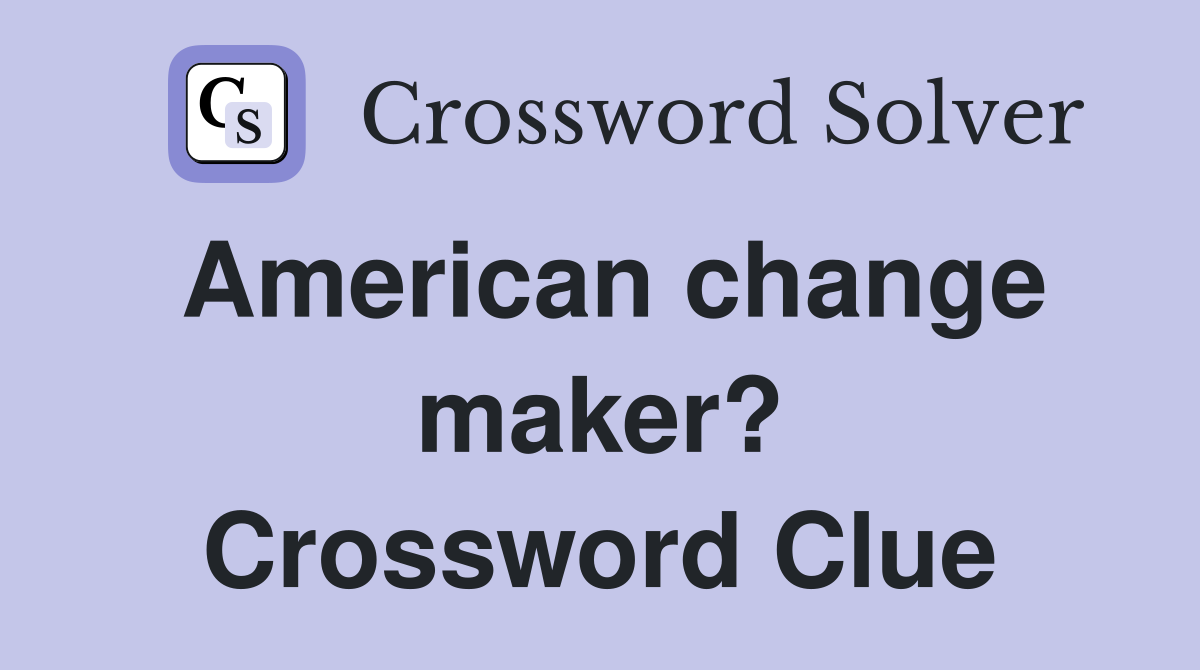 American change maker? Crossword Clue