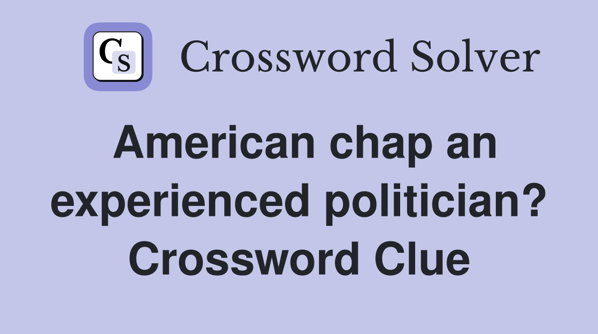 American chap an experienced politician? Crossword Clue