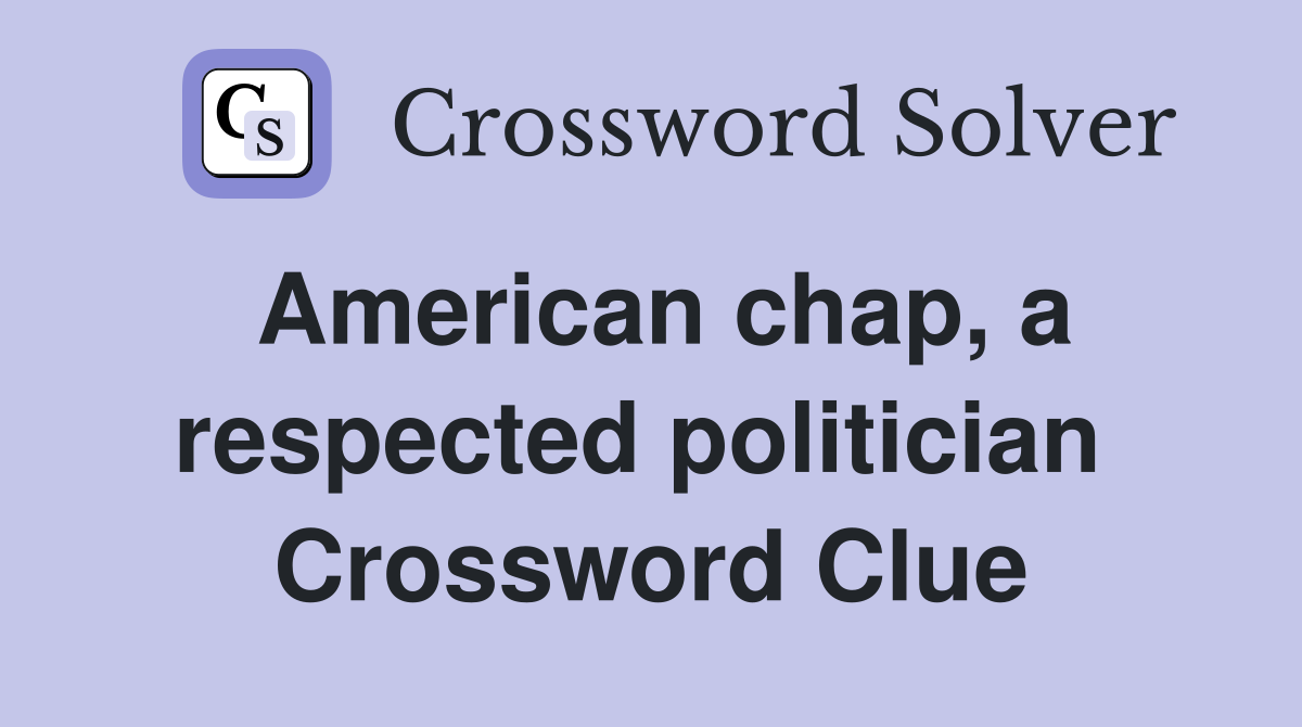 American chap, a respected politician  Crossword Clue