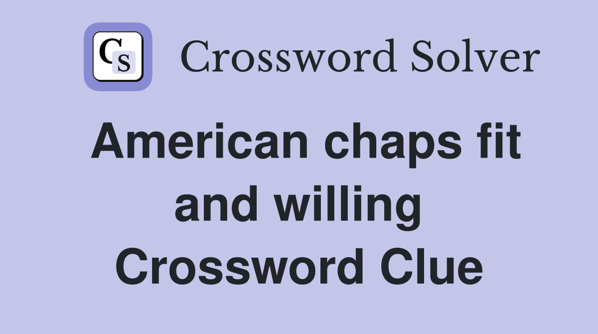 American chaps fit and willing Crossword Clue