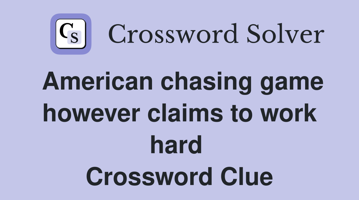 American chasing game however claims to work hard  Crossword Clue
