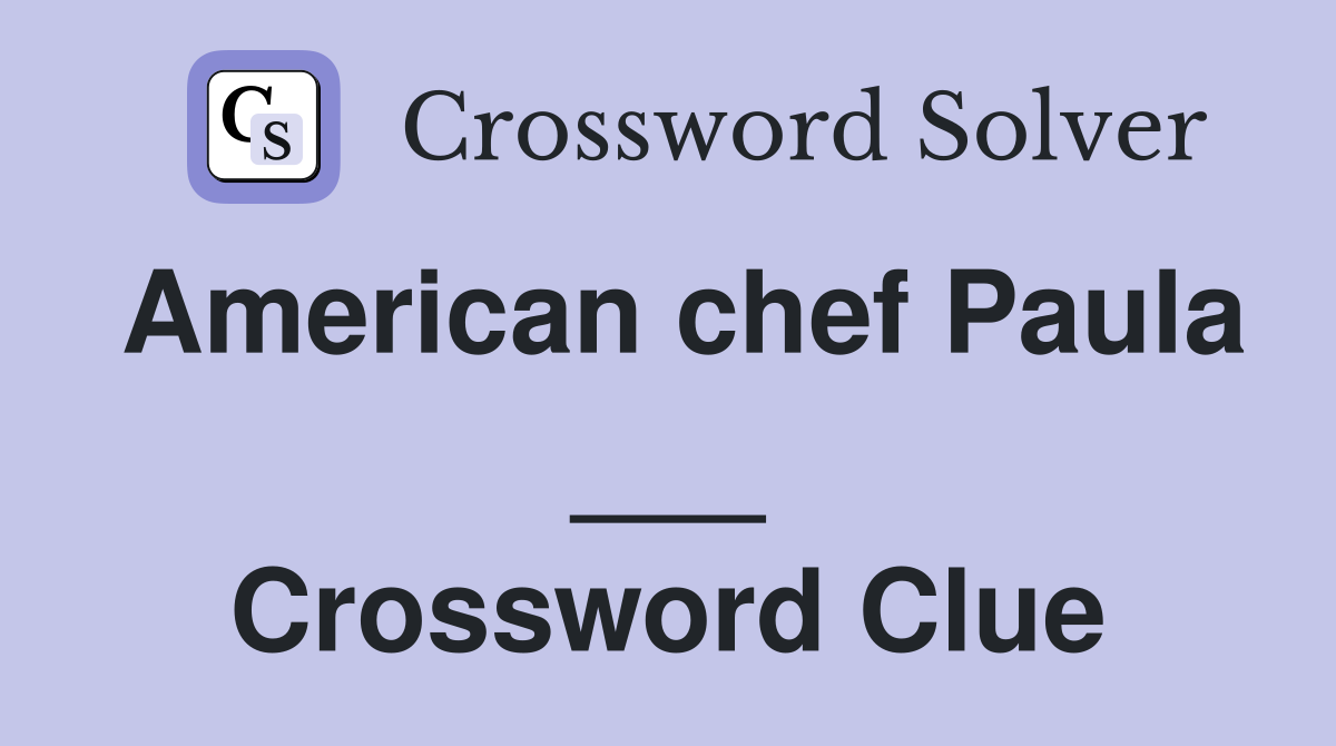 American chef Paula ___ Crossword Clue