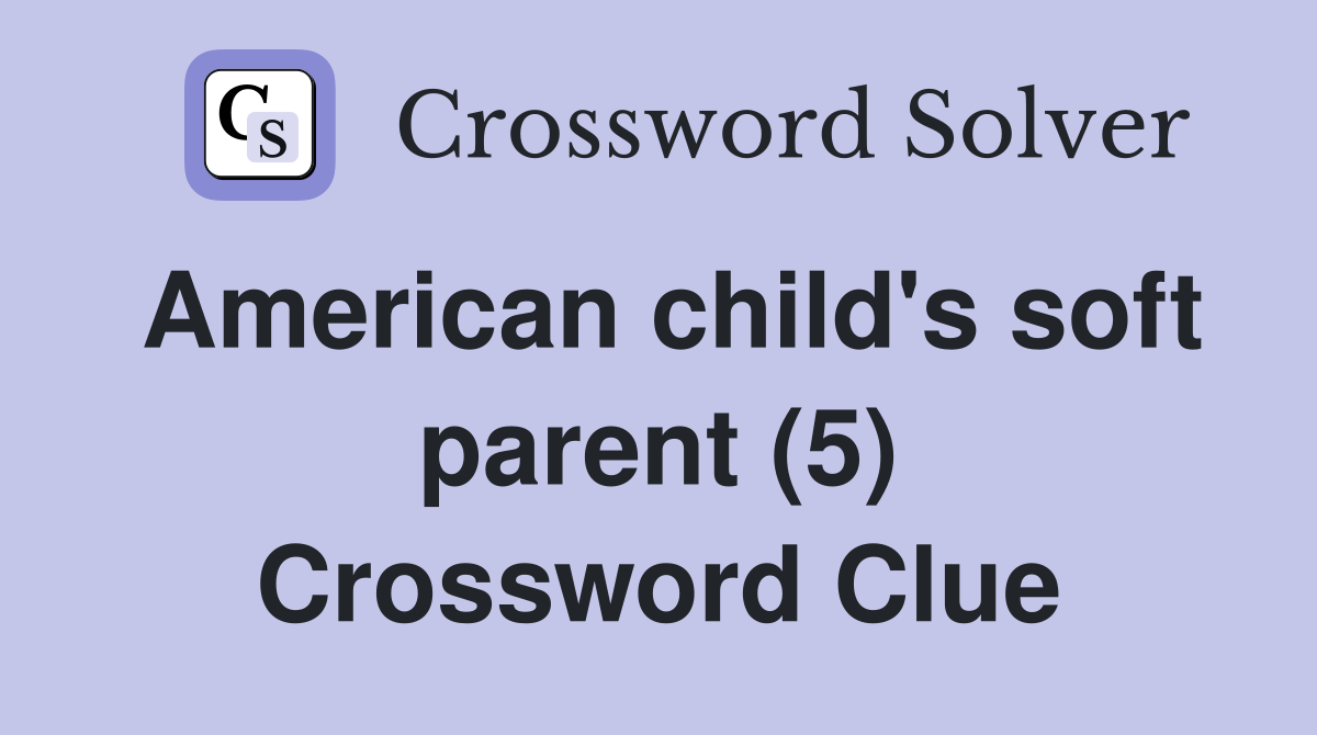 American child's soft parent (5) Crossword Clue