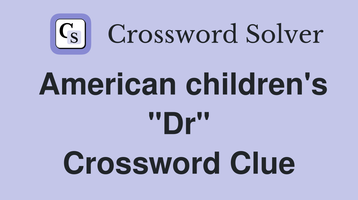 American children's "Dr" Crossword Clue