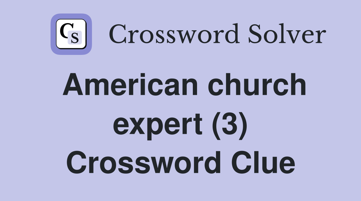American church expert (3) Crossword Clue