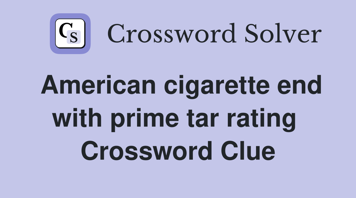American cigarette end with prime tar rating  Crossword Clue