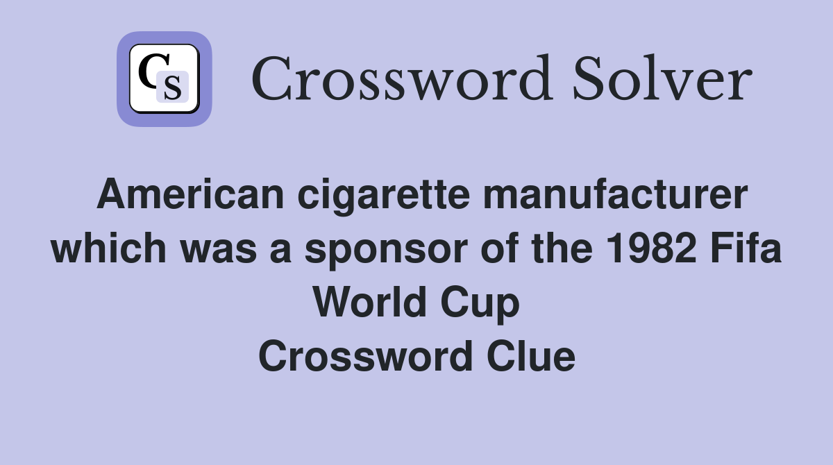 American cigarette manufacturer which was a sponsor of the 1982 Fifa World Cup Crossword Clue