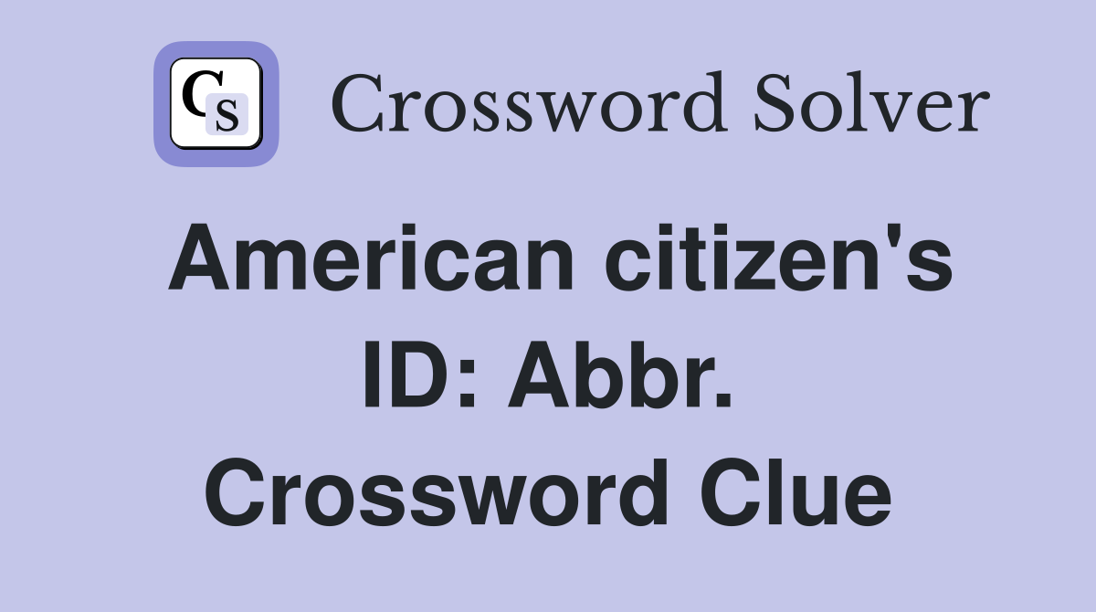 American citizen's ID: Abbr. Crossword Clue