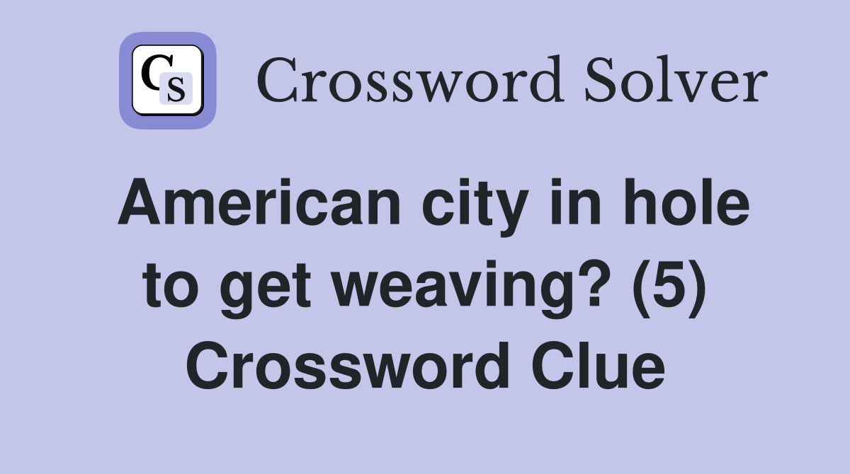 American city in hole to get weaving? (5) Crossword Clue