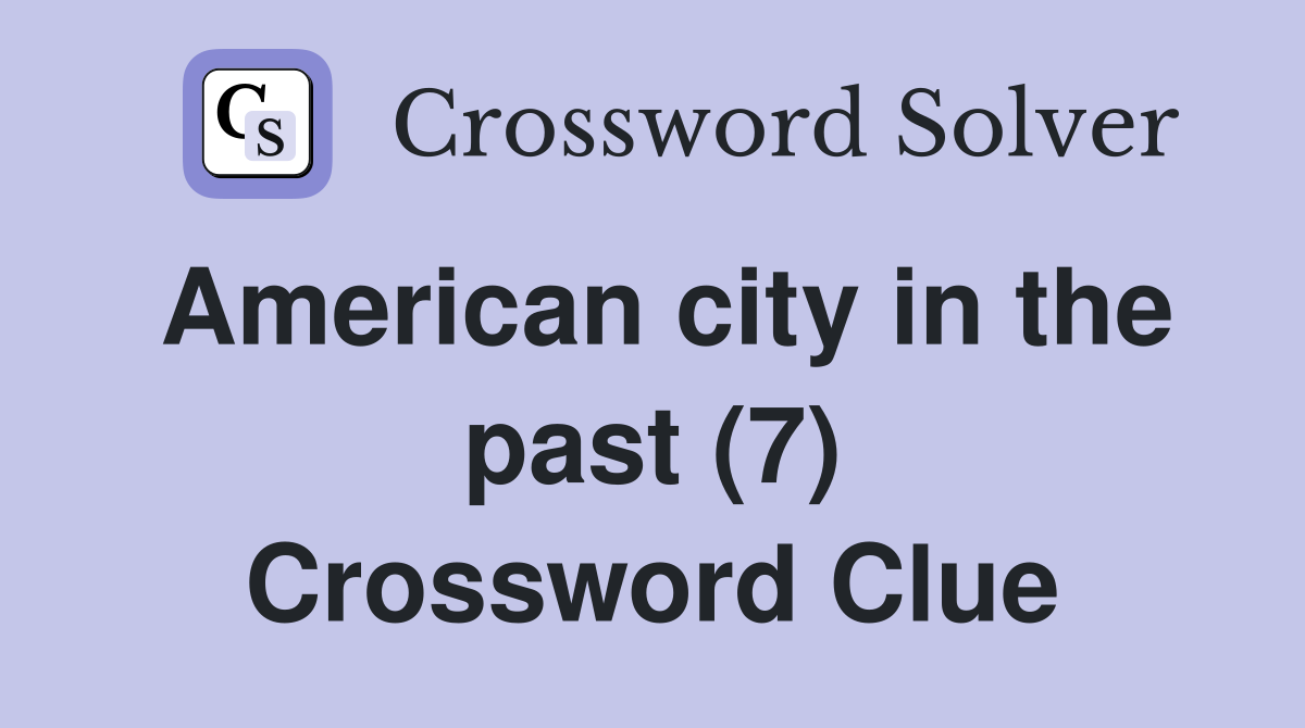 American city in the past (7) Crossword Clue