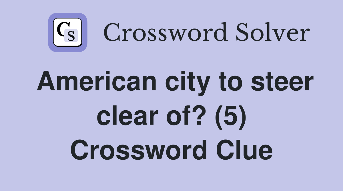 American city to steer clear of? (5) Crossword Clue
