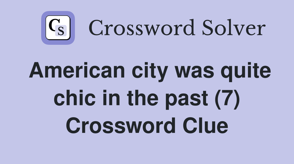 American city was quite chic in the past (7) Crossword Clue