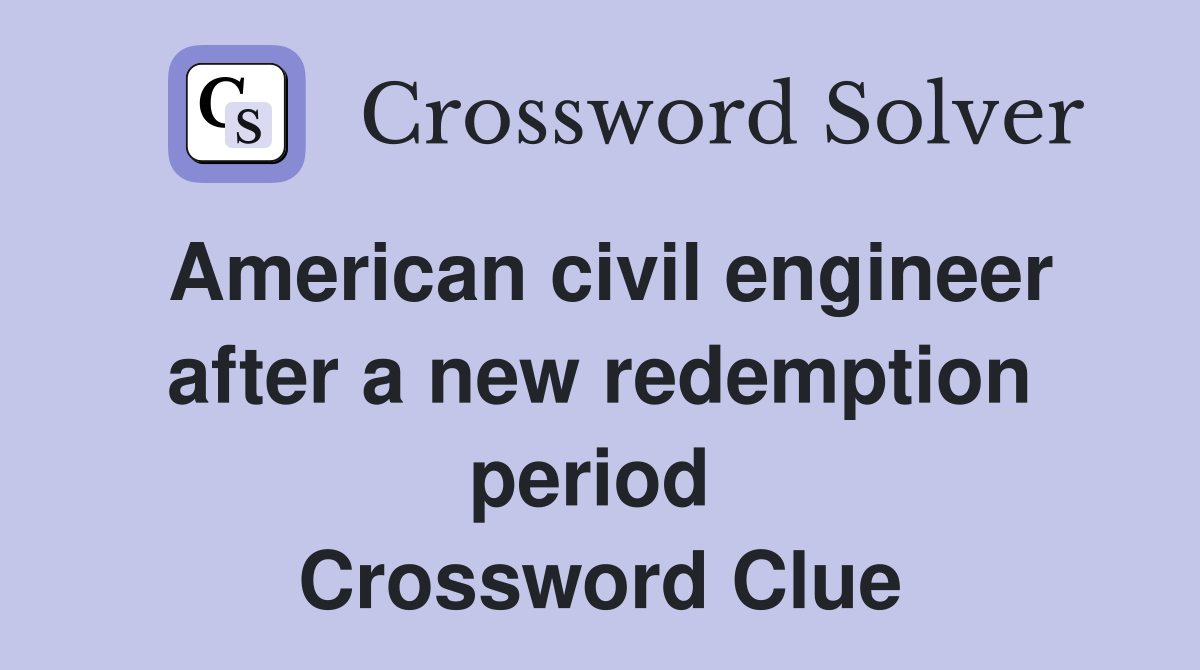 American civil engineer after a new redemption period  Crossword Clue