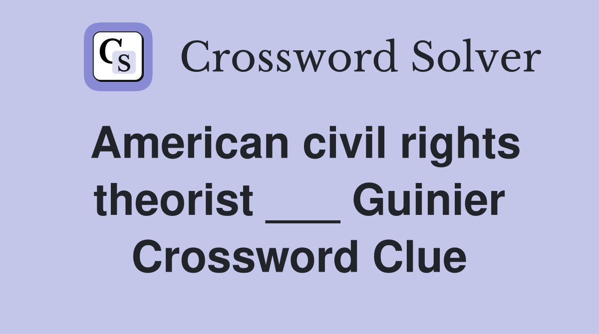 American civil rights theorist ___ Guinier Crossword Clue