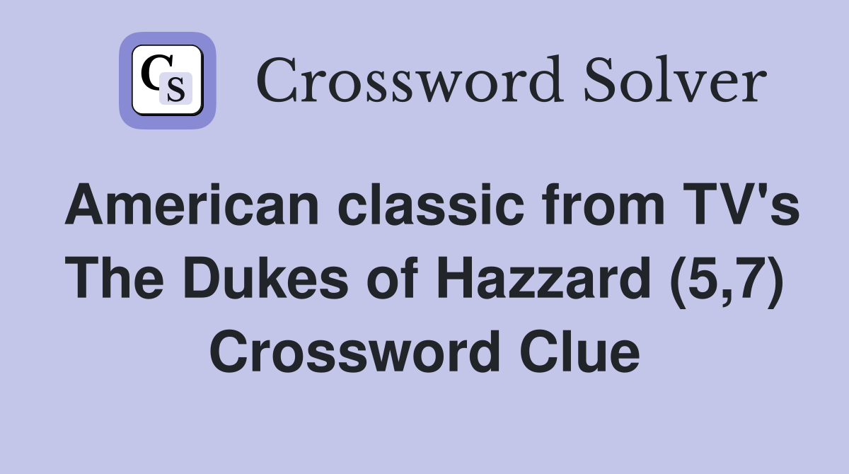 American classic from TV's The Dukes of Hazzard (5,7) Crossword Clue